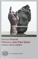 Ritorno a Jean-Paul Sartre. Esistenza, infanzia e desiderio by Massimo Recalcati