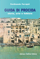Guida di Procida. Storia, arte e folklore by Ferdinando Ferrajoli
