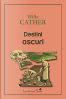 Destini oscuri by Willa Cather