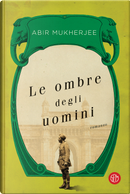 Le ombre degli uomini by Abir Mukherjee