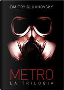 Metro. La trilogia by Dmitry Glukhovsky