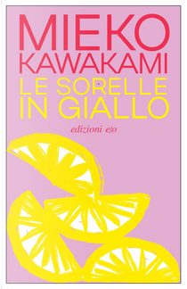 Le sorelle in giallo by Mieko Kawakami