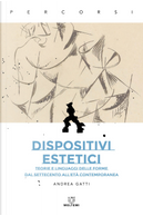 Dispositivi estetici. Teorie e linguaggi delle forme dal Settecento all'età contemporanea by Andrea Gatti