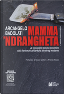 Mamma 'ndrangheta. La storia delle cosche cosentine dalla fantomatica Garduña alle stragi moderne by Arcangelo Badolati