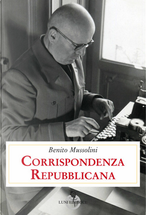 Corrispondenza repubblicana by Benito Mussolini