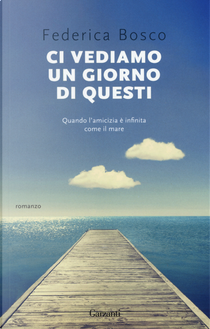 Ci vediamo un giorno di questi by Federica Bosco