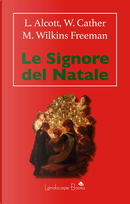 Le signore del Natale by Louisa May Alcott, Mary Wilkins Freeman, Willa Cather