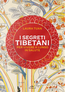 I segreti tibetani per vivere a lungo in salute by Laura Tuan