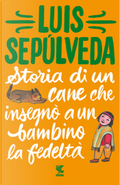 Storia di un cane che insegnò a un bambino la fedeltà by Luis Sepúlveda