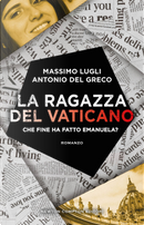 La ragazza del Vaticano. Che fine ha fatto Emanuela? by Antonio Del Greco, Massimo Lugli