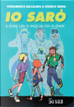 Io sarò. Il grande libro di quello che farai da grande by Federico Taddia, Pierdomenico Baccalario