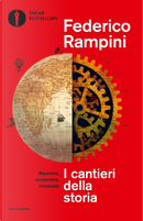 I cantieri della storia. Ripartire, ricostruire, rinascere by Federico Rampini