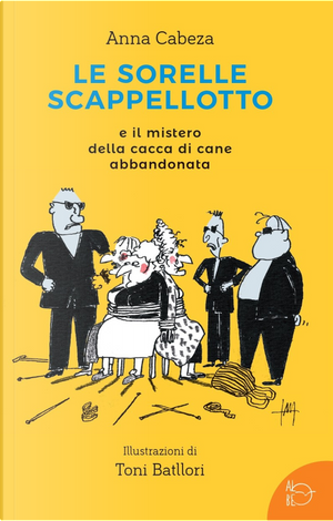 Le sorelle scappellotto e il mistero della cacca di cane abbandonata by Anna Cabeza