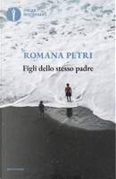 Figli dello stesso padre by Romana Petri