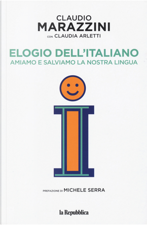 Elogio dell'italiano. Amiamo e salviamo la nostra lingua by Claudia Arletti, Claudio Marazzini