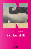 Parti femminili by Leslie Jamison