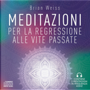 Meditazioni per la regressione alle vite passate by Brian L. Weiss