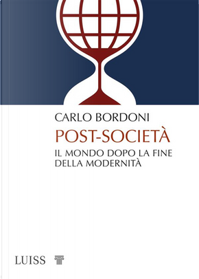 Post-società. Il mondo dopo la fine della modernità by Carlo Bordoni