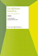 La vigilanza bancaria. Storia, teorie, prospettive by Giuseppe Mastromatteo, Lorenzo Esposito