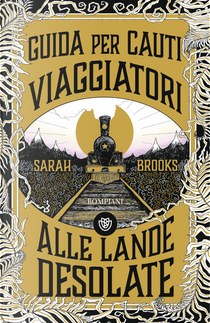 Guida per cauti viaggiatori alle Lande Desolate by Sarah Brooks