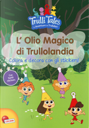 L'olio magico di Trullolandia. Colora e decora con gli stickers! Trulli tales. Le avventure dei Trullalleri. Con adesivi by Fiorella Congedo, Maria Elena Congedo