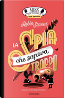 La spia che sapeva troppo. Miss Detective top secret by Robin Stevens