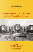 Lo spirito dell’Excelsior. Delitto al Grand Hotel di Varese by Roberta Lucato