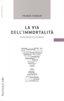 La via dell'immortalità. Percorsi platonici by Franco Ferrari