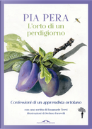 L'orto di un perdigiorno. Confessioni di un apprendista ortolano by Pia Pera