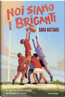 Noi siamo i Briganti by Sara Rattaro