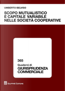 Scopo mutualistico e capitale variabile nelle società cooperative by Umberto Belviso