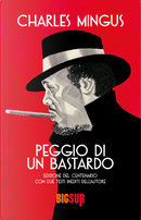 Peggio di un bastardo. Ediz. del centenario by Charles Mingus
