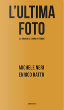 L'ultima foto (le immagini ci stanno fottendo) by Enrico Ratto, Michele Neri