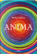 Anima. Vita e morte dell'anima da Lascaux al transumanesimo by Michel Onfray