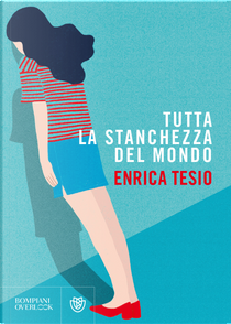 Tutta la stanchezza del mondo by Enrica Tesio