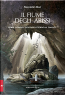 Il fiume degli abissi. Storia, uomini e leggende attorno al Timavo by Maurizio Bait