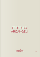 Federico Arcangeli. Luminous Phenomena. Ediz. Italiana, Inglese E Francese. Vol. 6
