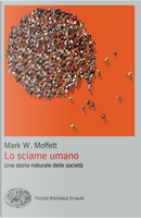 Lo sciame umano. Una storia naturale delle società by Mark W. Moffett