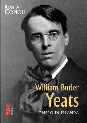 William Butler Yeats. Omero in Irlanda by Rosita Copioli