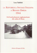 La Repubblica Sociale Italiana a Reggio Emilia 1944. Dal bombardamento angloamericano alla caduta di Roma by Luca Tadolini