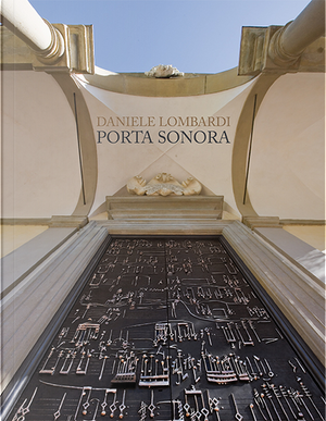 Daniele Lombardi. Porta Sonora by Daniele Lombardi, Giuliano Gori