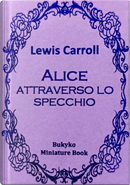 Alice attraverso lo specchio by Lewis Carroll