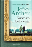 Nascosto in bella vista. Una nuova indagine per William Warwick by Jeffrey Archer