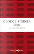 Errata. Una vita sotto esame by George Steiner