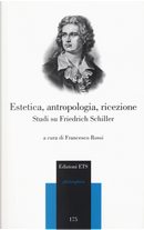 Estetica, antropologia, ricezione. Studi su Friedrich Schiller