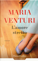 L'amore stretto by Maria Venturi
