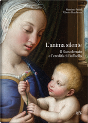 L'anima silente. Il Sassoferrato e l'eredita di Raffaello by Alberto Marchesin, Massimo Pulini