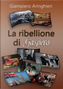 La ribellione di Gaspero by Giampiero Aringhieri