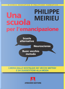 Una scuola per l'emancipazione. Libera dalle nostalgie dei vecchi metodi e da suggestioni alla moda by Philippe Meirieu