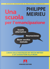 Una scuola per l'emancipazione. Libera dalle nostalgie dei vecchi metodi e da suggestioni alla moda by Philippe Meirieu